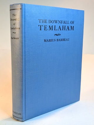 Item #314382 THE DOWNFALL OF TEMLAHAM. Marius BARBEAU