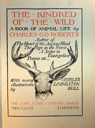 THE KINDRED OF THE WILD. A Book of Animal Life. With Many Illustrations by Charles Livingston Bull. INSCRIBED BY THE AUTHOR.