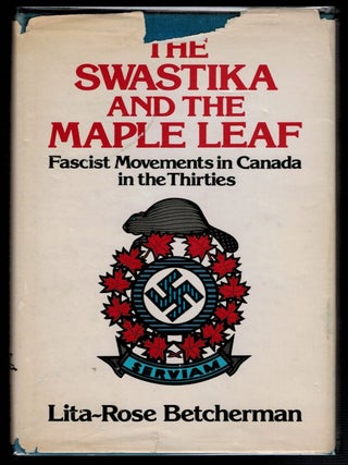 Item #314388 THE SWASTIKA AND THE MAPLE LEAF. Fascist Movements in Canada in the Thirties....