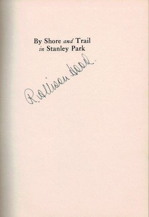 BY SHORE AND TRAIL IN STANLEY PARK. Legends and Reminiscences of Vancouver's Beauty-spot and Region of Romance, with Historical and Natural History Details. SIGNED BY THE AUTHOR.