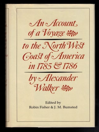 Item #314401 AN ACCOUNT OF A VOYAGE TO THE NORTH WEST COAST OF AMERICA IN 1785 & 1786. Alexander...