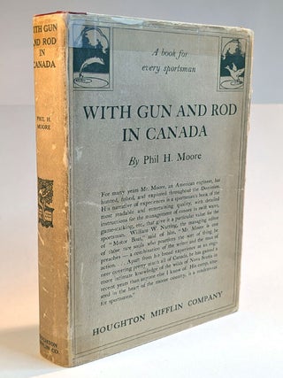 Item #314403 WITH GUN AND ROD IN CANADA. Phil H. MOORE