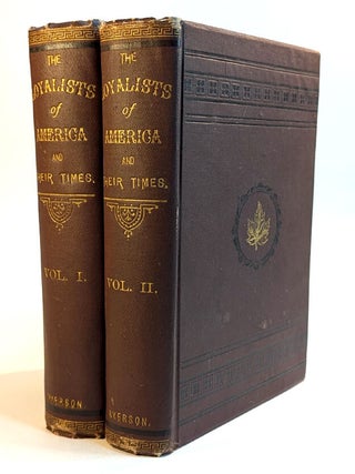 THE LOYALISTS OF AMERICA AND THEIR TIMES: From 1620 to 1816. In Two Volumes. Egerton RYERSON, LL D., D. D.