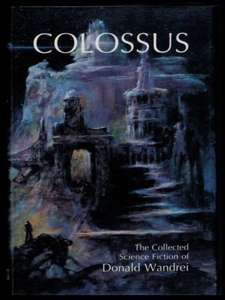 Item #314456 COLOSSUS. The Collected Science Fiction of Donald Wandrei. Donald WANDREI