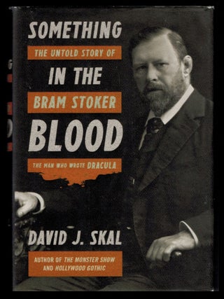 Item #314461 SOMETHING IN THE BLOOD. The Untold Story of Bram Stoker, the Man Who Wrote Dracula....