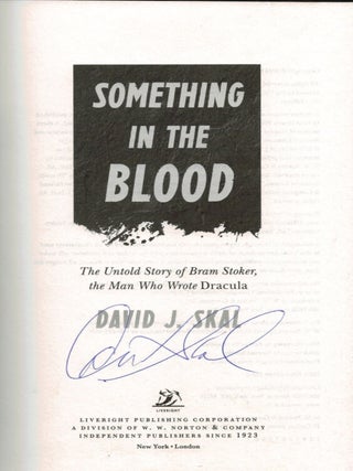 SOMETHING IN THE BLOOD. The Untold Story of Bram Stoker, the Man Who Wrote Dracula. By David J. Skal. SIGNED.