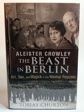 Item #314494 ALEISTER CROWLEY: THE BEAST IN BERLIN. Art, Sex and Magick in the Weimar Republic....
