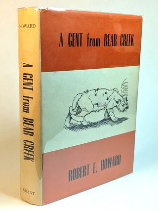 Item #314532 A GENT FROM BEAR CREEK. Robert E. HOWARD