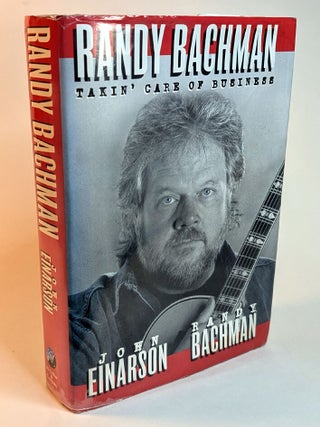 Item #314567 RANDY BACHMAN: TAKIN' CARE OF BUSINESS. Inscribed by the Author. Randy BACHMAN, John...