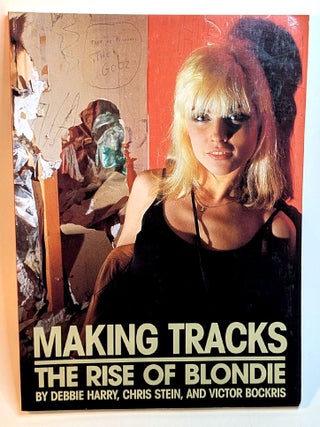 Item #314570 MAKING TRACKS: THE RISE OF BLONDIE. Inscribed by Debbie Harry & Chris Stein. Debbie...
