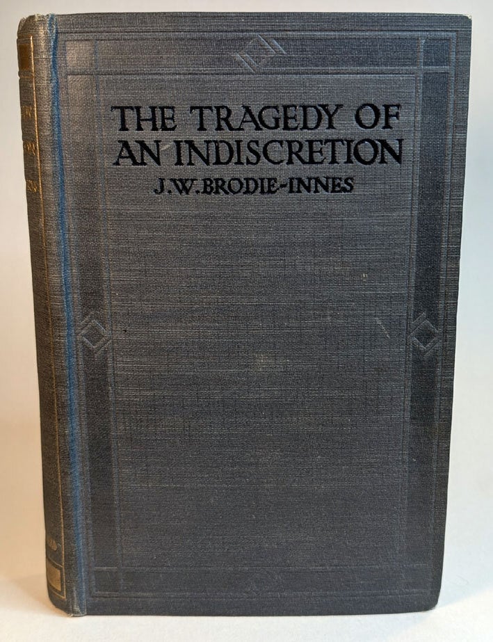 Item #314582 THE TRAGEDY OF AN INDISCRETION. J. W BRODIE-INNES, John William.