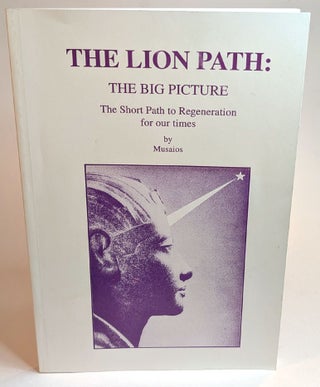Item #314583 THE LION PATH: THE BIG PICTURE. The Short path to Regeneration for our Times. By...