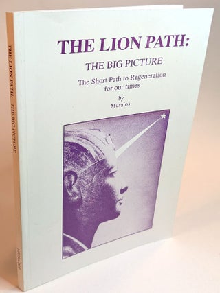 THE LION PATH: THE BIG PICTURE. The Short path to Regeneration for our Times. By Musaios.