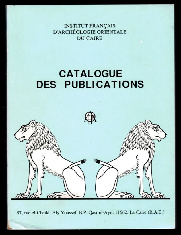Item #314591 CATALOGUE DES PUBLICATIONS. INSTITUTE FRANCAIS D'ARCHEOLOGIE ORIENTALE DU CAIRE.
