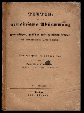 TEUTON, oder die gemeinsame Abstammung der germanischen, gallischen und gothischen V&ouml;lker von. Johann Nepomuk OBERMAYR.