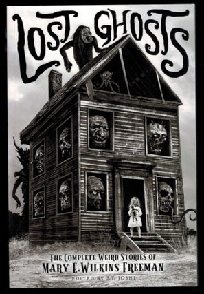 Item #314595 LOST GHOSTS. The Complete Weird Stories of Mary E. Wilkins Freeman. Edited by S.T....