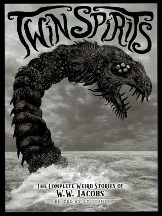 Item #314597 TWIN SPIRITS. The Complete Weird Fiction of W.W. Jacobs. Edited by S.T. Joshi. W. W...