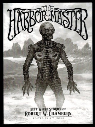Item #314598 THE HARBOR-MASTER. Best Weird Stories of Robert W. Chambers. Edited by S.T. Joshi....