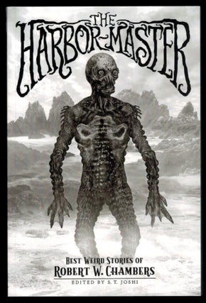 Item #314598 THE HARBOR-MASTER. Best Weird Stories of Robert W. Chambers. Edited by S.T. Joshi....