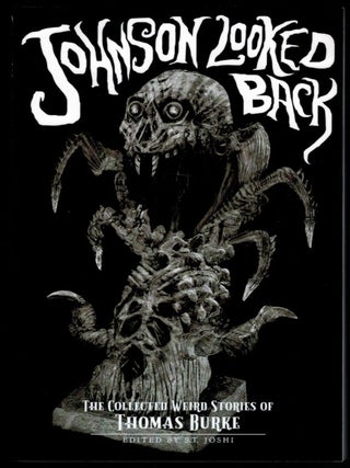 Item #314600 JOHNSON LOOKED BACK. The Collected Weird Stories of Thomas Burke. Edited by S.T....