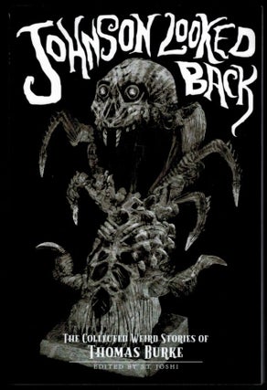 Item #314600 JOHNSON LOOKED BACK. The Collected Weird Stories of Thomas Burke. Edited by S.T....
