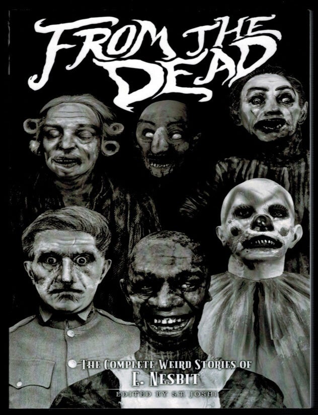 Item #314601 FROM THE DEAD. The Complete Weird Stories of E. Nesbit. Edited by S.T. Joshi. E. NESBIT.