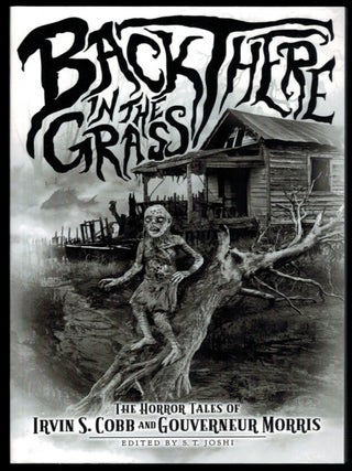 Item #314602 BACK THERE IN THE GRASS. The Horror Tales of Irvin S. Cobb and Gouverneur Morris.....