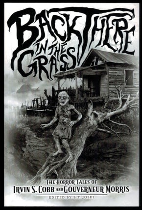 Item #314602 BACK THERE IN THE GRASS. The Horror Tales of Irvin S. Cobb and Gouverneur Morris.....