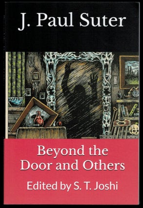 Item #314605 BEYOND THE DOOR AND OTHERS. Edited by S.T. Joshi. J. Paul SUTER