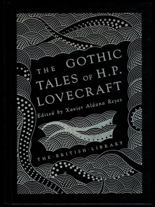 Item #314632 THE GOTHIC TALES OF H.P. LOVECRAFT. Edited by Xavier Aldana Reyes. H. P LOVECRAFT,...