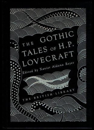 Item #314632 THE GOTHIC TALES OF H.P. LOVECRAFT. Edited by Xavier Aldana Reyes. H. P LOVECRAFT,...