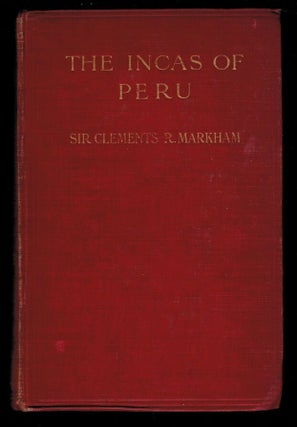 Item #314661 THE INCAS OF PERU. With 16 Illustrations and a Map. Sir Clements MAKHAM, K. C B