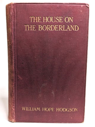 THE HOUSE ON THE BORDERLAND. First UK Edition, 1908. Robert H. Barlow's copy [H.P. Lovecraft. WIlliam Hope HODGSON.
