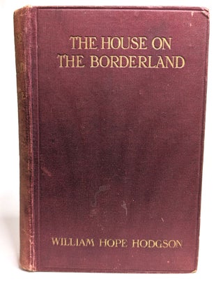 Item #314679 THE HOUSE ON THE BORDERLAND. First UK Edition, 1908. Robert H. Barlow's copy...