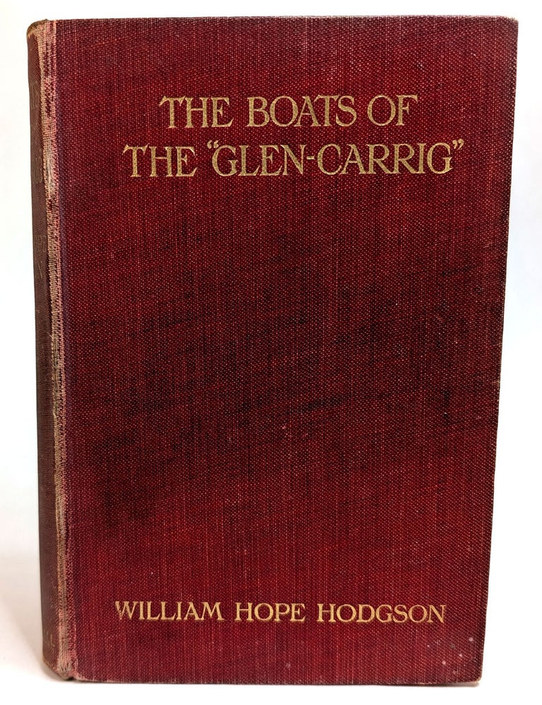 Item #314687 THE BOATS OF THE "GLEN CARRIG". Being an Account of their Adventures in the Strange Places of the Earth, after the foundering of the good ship GLEN CARRIG, through striking upon a hidden rock in the unknown seas to the Southward. As told by John Winterstraw, Gent., to his Son James Winterstraw, in the year 1757, and by him committed very properly and legibly to manuscript. William Hope HODGSON.