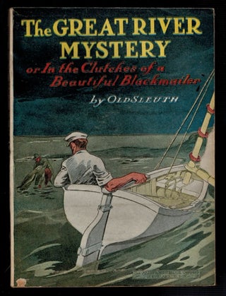 Item #3899 THE GREAT RIVER MYSTERY; Or, In The Clutches of a Beautiful Blackmailer. OLD SLEUTH
