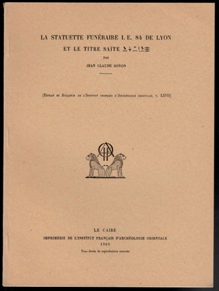 Item #4431 LA STATUETTE FUNERAIRE I.E. 84 DE LYON ET LE TITRE SAITE. Jean-Claude GOYON