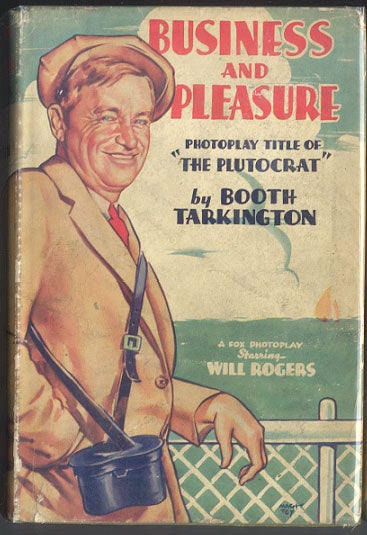 Item #972 BUSINESS FOR PLEASURE. Photoplay title of THE PLUTOCRAT. A Novel by Booth Tarkington. With Illustrations from the Fox Photoplay Starring Will Rogers. Booth TARKINGTON.